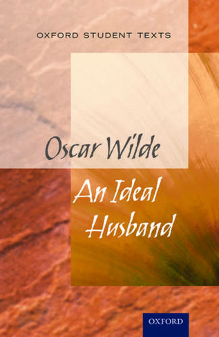 Oxford Student Texts: An Ideal Husband: (Oxford Student Texts)