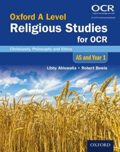 Oxford A Level Religious Studies for OCR: AS and Year 1 Student Book: Christianity, Philosophy and Ethics (Oxford A Level Religious Studies for OCR)