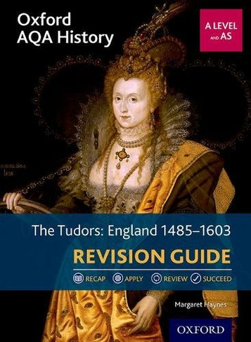 Oxford AQA History for A Level: The Tudors: England 1485-1603 Revision Guide: (Oxford AQA History for A Level)