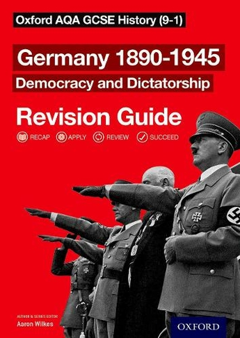 Oxford AQA GCSE History: Germany 1890-1945 Democracy and Dictatorship Revision Guide (9-1): (Oxford AQA GCSE History)