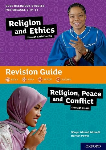 GCSE Religious Studies for Edexcel B (9-1): Religion and Ethics through Christianity and Religion, Peace and Conflict through Islam Revision Guide: (GCSE Religious Studies for Edexcel B (9-1))