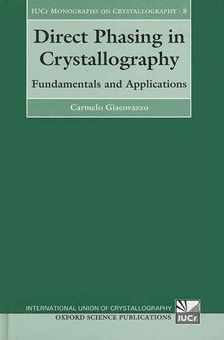 Direct Phasing in Crystallography: Fundamentals and Applications (International Union of Crystallography Monographs on Crystallography 8)