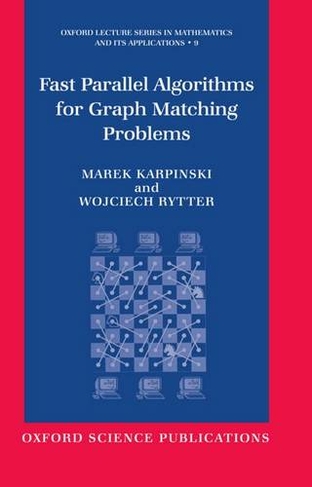 Fast Parallel Algorithms for Graph Matching Problems: Combinatorial, Algebraic, and Probabilistic Approach (Oxford Lecture Series in Mathematics and Its Applications 9)