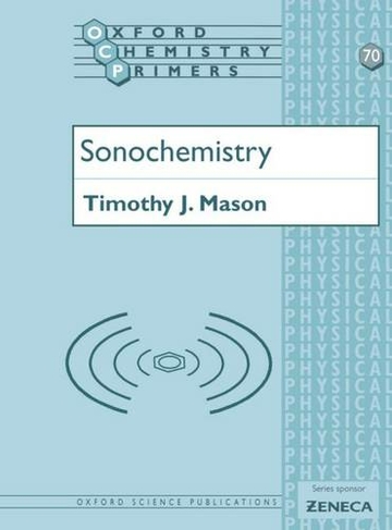 Sonochemistry: (Oxford Chemistry Primers 70)