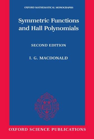 Symmetric Functions and Hall Polynomials: (Oxford Mathematical Monographs 2nd Revised edition)