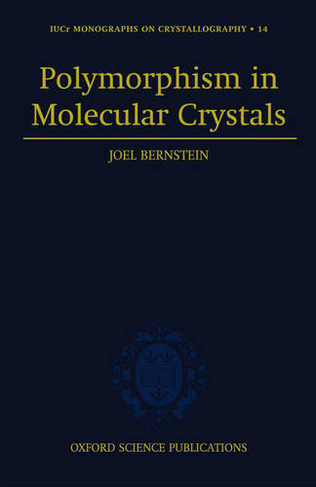 Polymorphism in Molecular Crystals: (International Union of Crystallography Monographs on Crystallography 14)