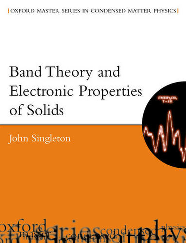 Band Theory and Electronic Properties of Solids: (Oxford Master Series in Condensed Matter Physics 2)