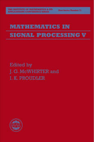 Mathematics in Signal Processing V: (Institute of Mathematics and its Applications Conference Series 71)