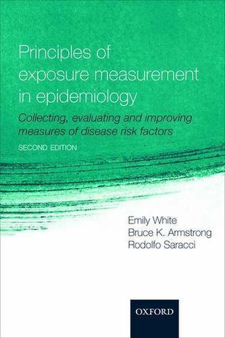 Principles of Exposure Measurement in Epidemiology: Collecting, evaluating and improving measures of disease risk factors (2nd Revised edition)
