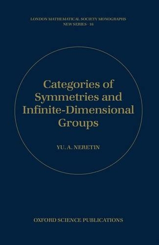 Categories of Symmetries and Infinite-Dimensional Groups: (London Mathematical Society Monographs 16)