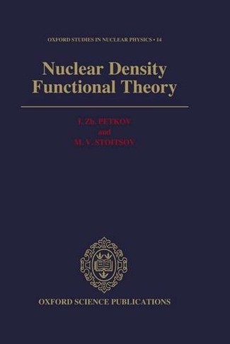 Nuclear Density Functional Theory: (Oxford Studies in Nuclear Physics 14)