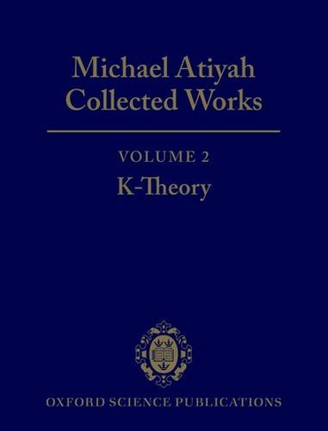 Michael Atiyah Collected Works: Volume 2: K-Theory