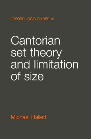 Cantorian Set Theory and Limitation of Size: (Oxford Logic Guides 10)