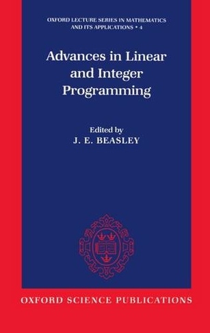 Advances in Linear and Integer Programming: (Oxford Lecture Series in Mathematics and Its Applications 4)