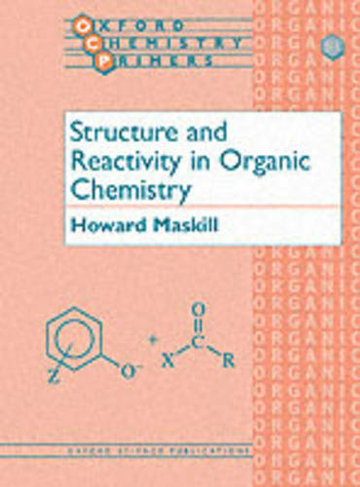 Structure and Reactivity in Organic Chemistry: (Oxford Chemistry Primers 81)
