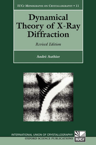 Dynamical Theory of X-Ray Diffraction: (International Union of Crystallography Monographs on Crystallography 11)