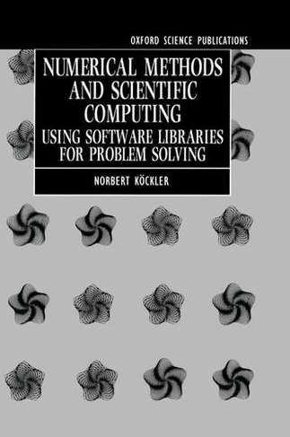 Numerical Methods and Scientific Computing: Using Software Libraries for Problem Solving