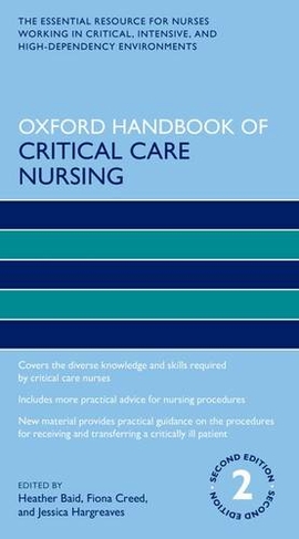 Oxford Handbook of Critical Care Nursing: (Oxford Handbooks in Nursing 2nd Revised edition)