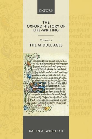The Oxford History of Life-Writing: Volume 1. The Middle Ages: (Oxford History of Life-Writing)
