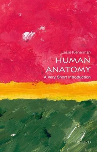 Human Anatomy: A Very Short Introduction: (Very Short Introductions)