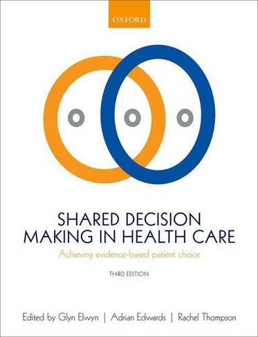 Shared Decision Making in Health Care: Achieving evidence-based patient choice (3rd Revised edition)