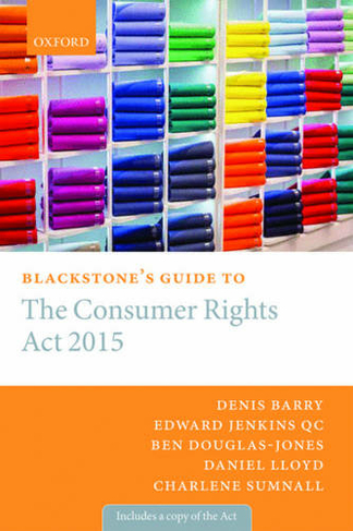 Blackstone's Guide to the Consumer Rights Act 2015: (Blackstone's Guides)