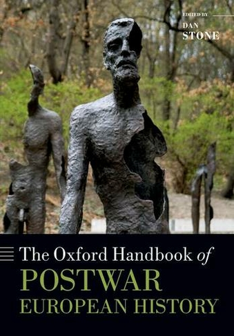 The Oxford Handbook of Postwar European History: (Oxford Handbooks)
