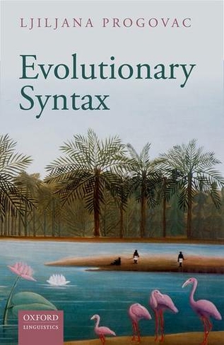 Evolutionary Syntax: (Oxford Studies in the Evolution of Language 20)