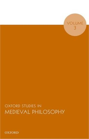 Oxford Studies in Medieval Philosophy, Volume 3: (Oxford Studies In Medieval Philosophy)