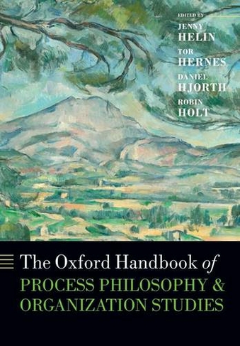 The Oxford Handbook of Process Philosophy and Organization Studies: (Oxford Handbooks)