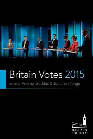 Britain Votes 2015: (Hansard Society Series in Politics and Government)