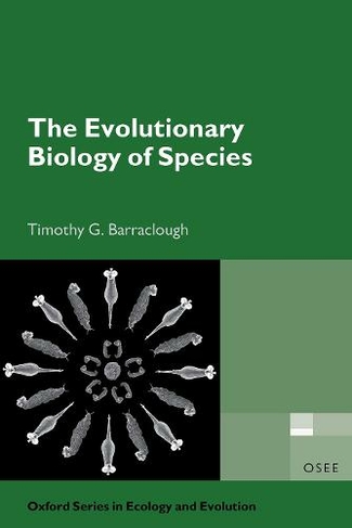 The Evolutionary Biology of Species: (Oxford Series in Ecology and Evolution)