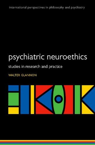 Psychiatric Neuroethics: Studies in Research and Practice (International Perspectives in Philosophy and Psychiatry)