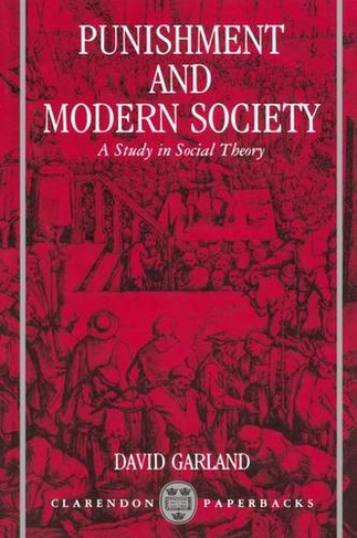 Punishment and Modern Society: A Study in Social Theory (Clarendon Paperbacks)