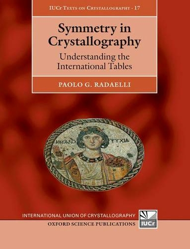Symmetry in Crystallography: Understanding the International Tables (International Union of Crystallography Texts on Crystallography 17)