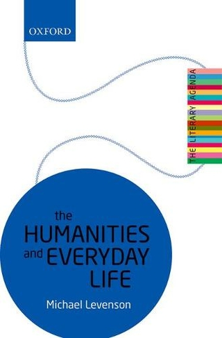 The Humanities and Everyday Life: The Literary Agenda (The Literary Agenda)