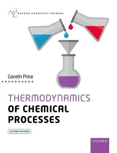 Thermodynamics of Chemical Processes: (Oxford Chemistry Primers 2nd Revised edition)