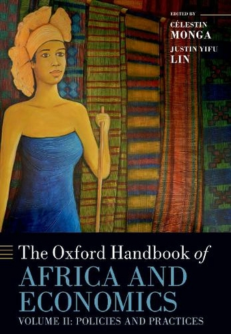 The Oxford Handbook of Africa and Economics: Volume 2: Policies and Practices (Oxford Handbooks)