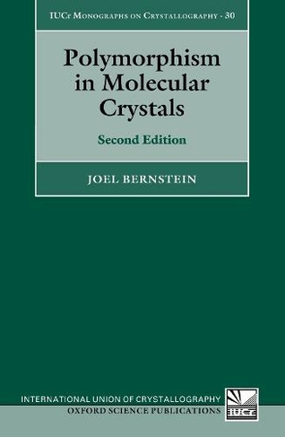 Polymorphism in Molecular Crystals: Second Edition (International Union of Crystallography Monographs on Crystallography 30)
