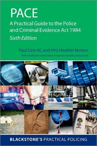 PACE: A Practical Guide to the Police and Criminal Evidence Act 1984 (Blackstone's Practical Policing 6th Revised edition)