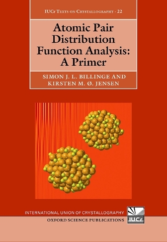 Atomic Pair Distribution Function Analysis: A Primer (International Union of Crystallography Texts on Crystallography 22)