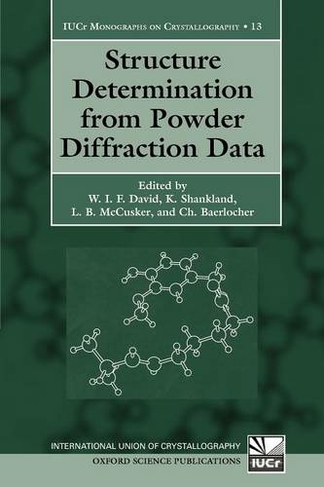 Structure Determination from Powder Diffraction Data: (International Union of Crystallography Monographs on Crystallography 13)
