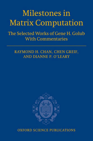 Milestones in Matrix Computation: The selected works of Gene H. Golub with commentaries