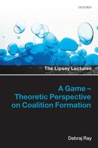 A Game-Theoretic Perspective on Coalition Formation: (Lipsey Lectures)