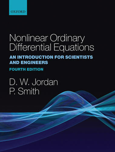 Nonlinear Ordinary Differential Equations: An Introduction for Scientists and Engineers (Oxford Texts in Applied and Engineering Mathematics 4th Revised edition)
