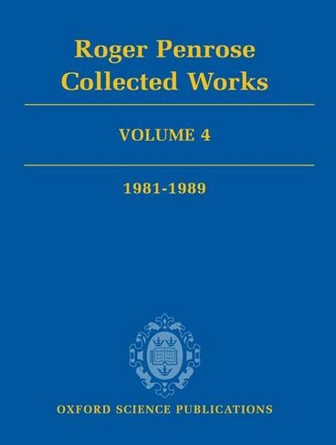 Roger Penrose: Collected Works: Volume 4: 1981-1989