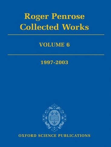 Roger Penrose: Collected Works: Volume 6: 1997-2003