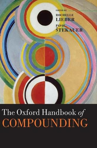 The Oxford Handbook of Compounding: (Oxford Handbooks)