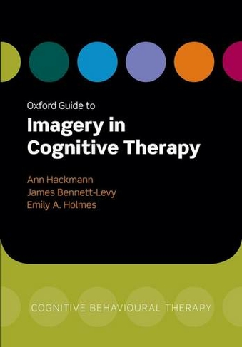 Oxford Guide to Imagery in Cognitive Therapy: (Oxford Clinical Psychology Online)