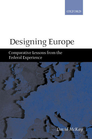 Designing Europe: Comparative Lessons from the Federal Experience